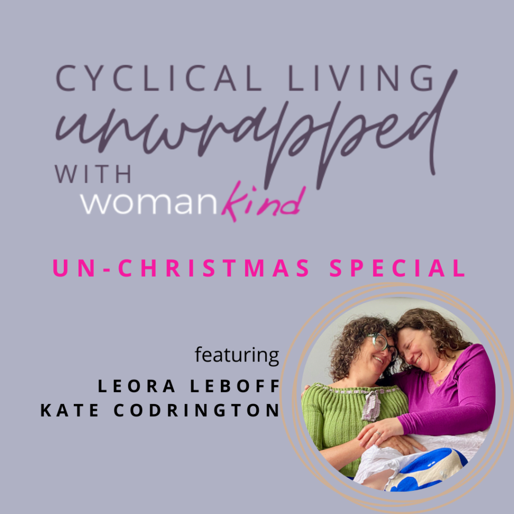 Cyclical Living Unwrapped Un-Christmas Special with Leora and Kate